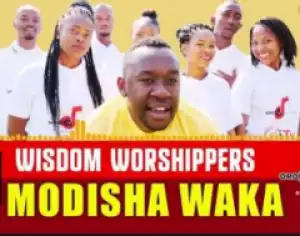 Wisdom Worshipers - Modisha Waka